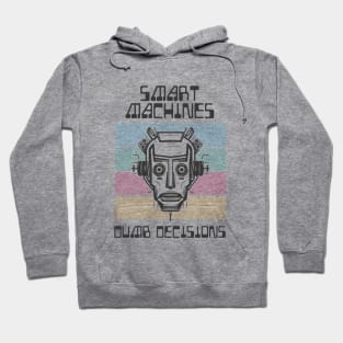 Smart Machines, Dumb Decisions Hoodie